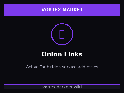 Vortex Market onion links and Tor hidden service addresses